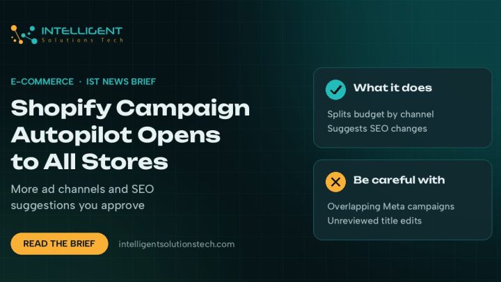 IntelliSolTech news brief banner about Shopify Campaign Autopilot opening to all stores, with what it does and what to watch.